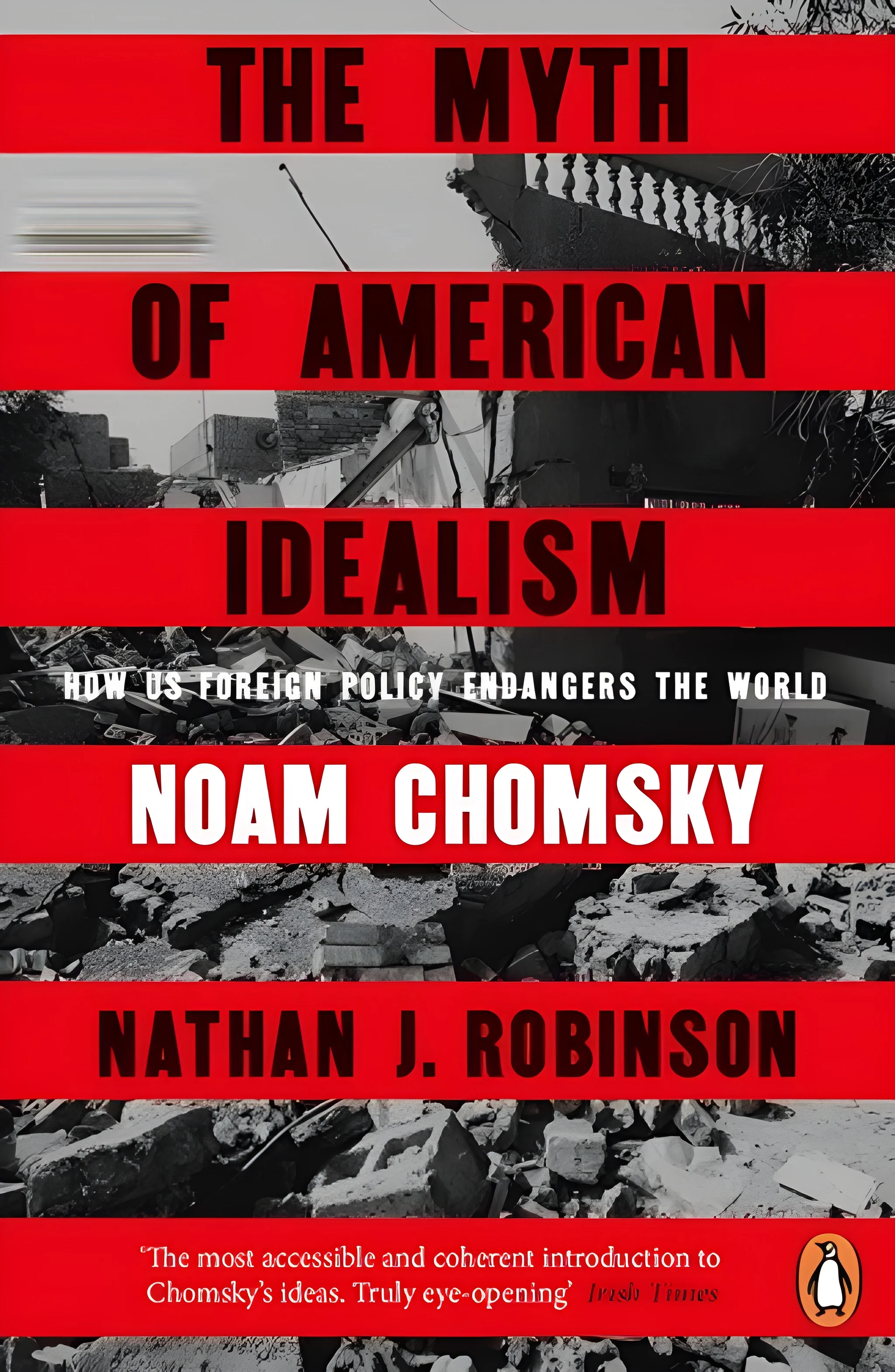 The Myth of American Idealism: How U.S. Foreign Policy Endangers the World